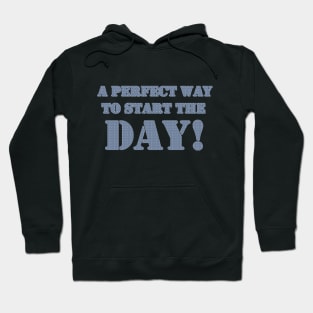 A PERFECT WAY TO START THE DAY Hoodie